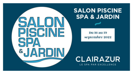 Clairazur au salon Piscine, Spa & Jardin du 16 au 19 Septembre 2022 !